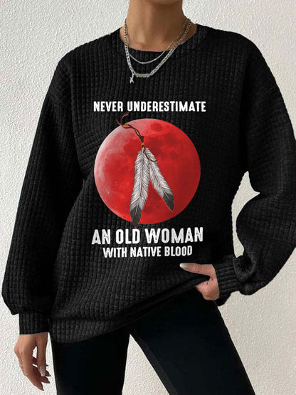 Women's Never Underestimate an Old Woman with Native Blood Sweatshirts